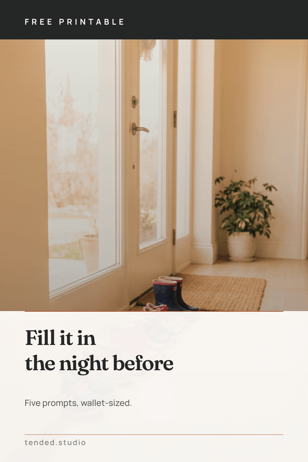 FREE PRINTABLE — Fill it in the night before — Five prompts, wallet-sized.
